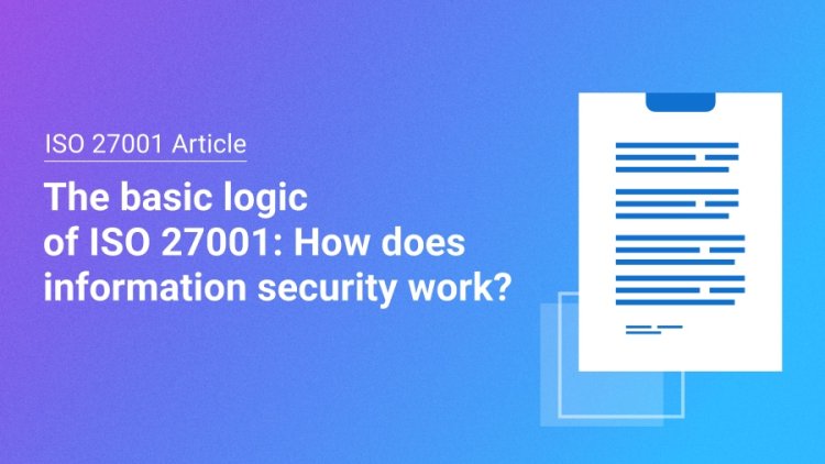 كيف يعمل أمن المعلومات ضمن معايير ISO 27001